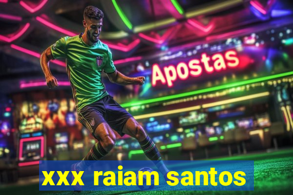 xxx raiam santos